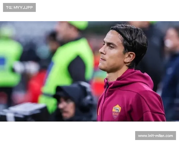 迪巴拉续约僵局持续，罗马队长或夏季自由离队